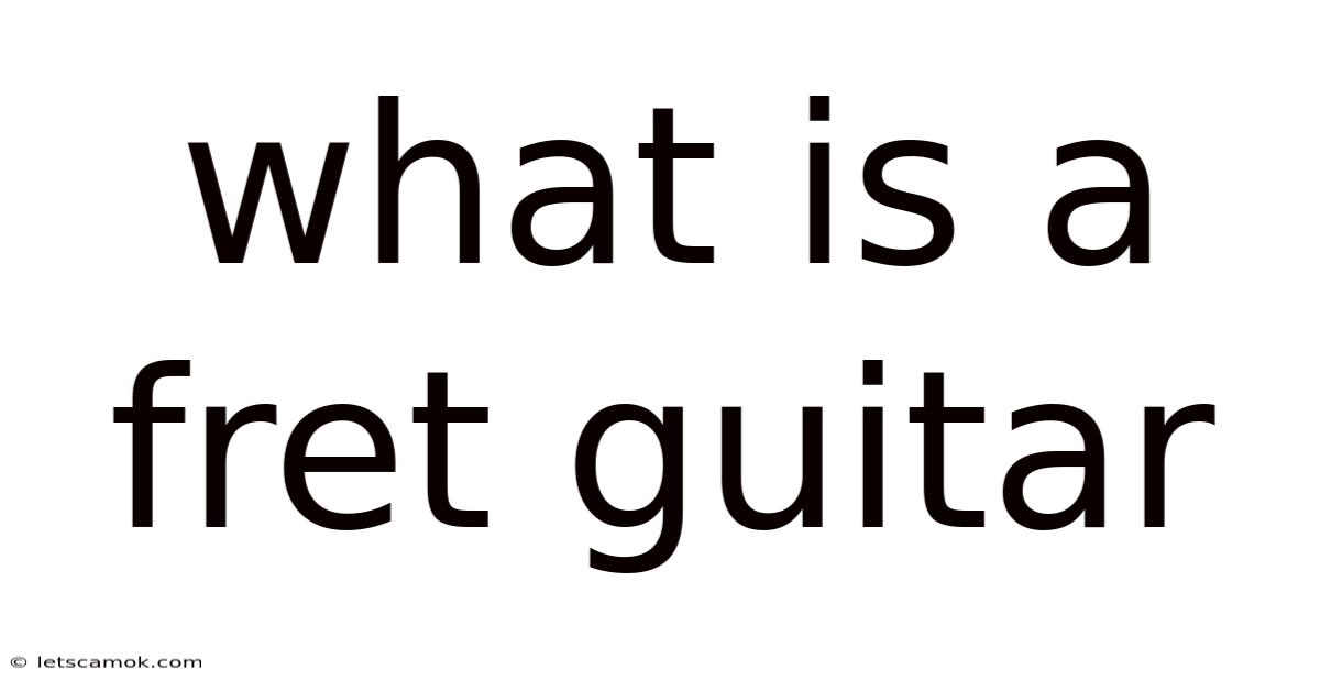 What Is A Fret Guitar