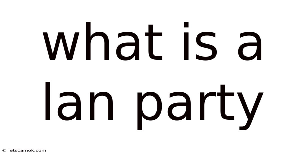 What Is A Lan Party