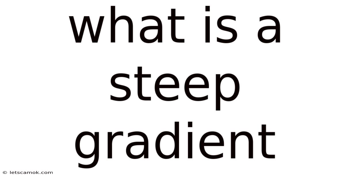 What Is A Steep Gradient