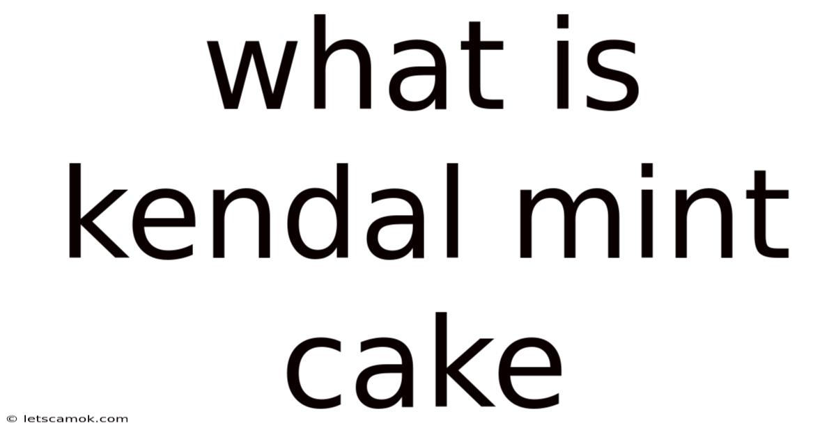 What Is Kendal Mint Cake