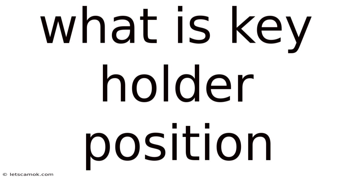 What Is Key Holder Position