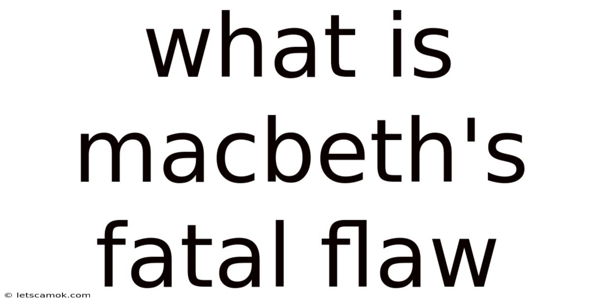What Is Macbeth's Fatal Flaw