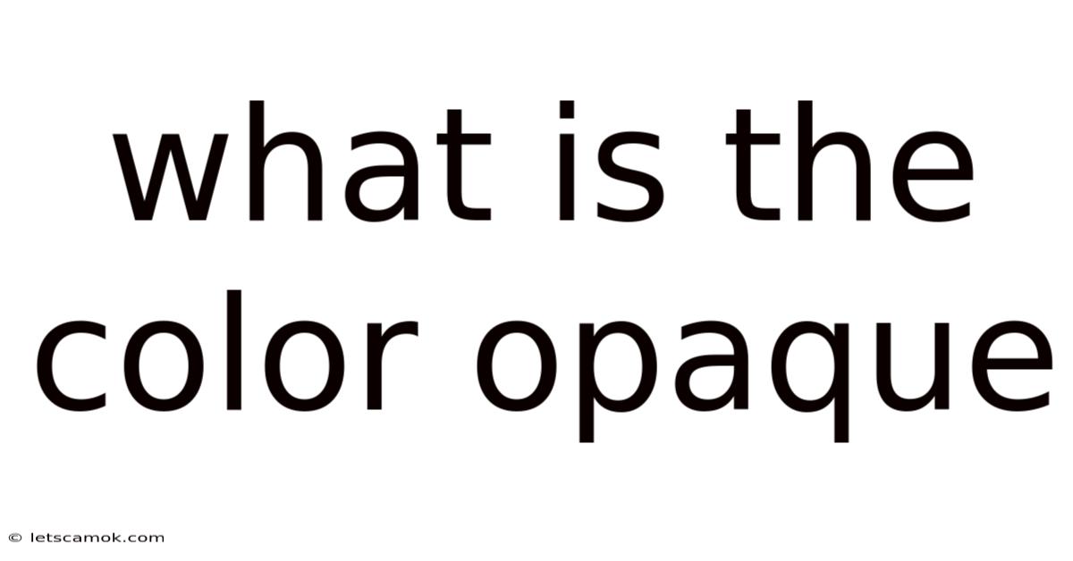 What Is The Color Opaque