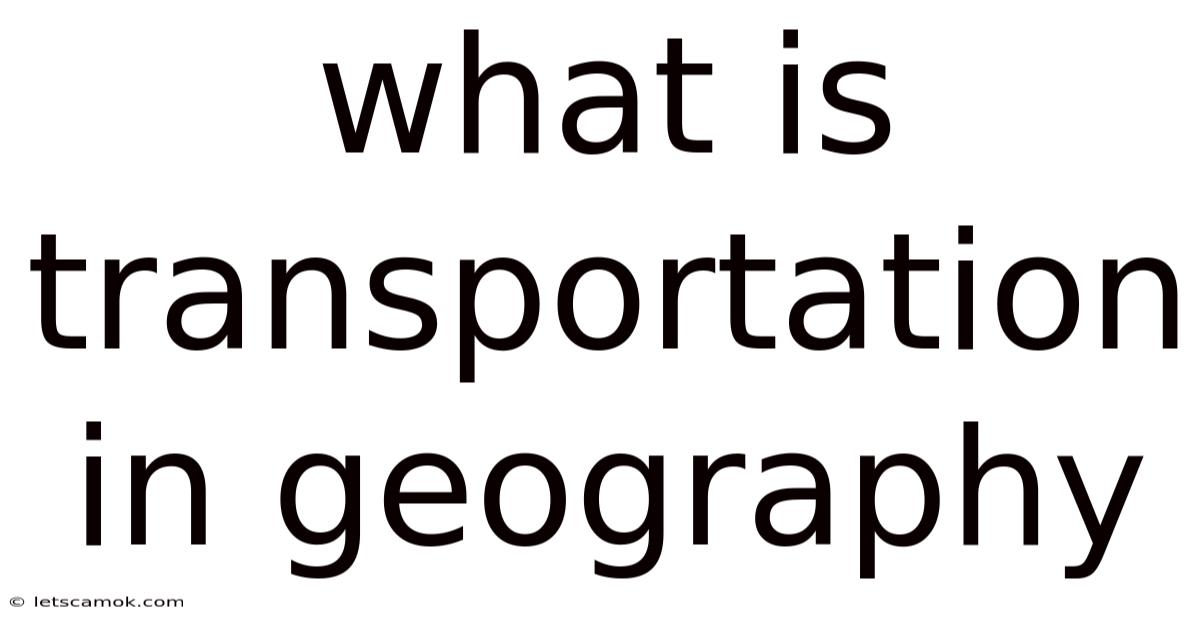 What Is Transportation In Geography