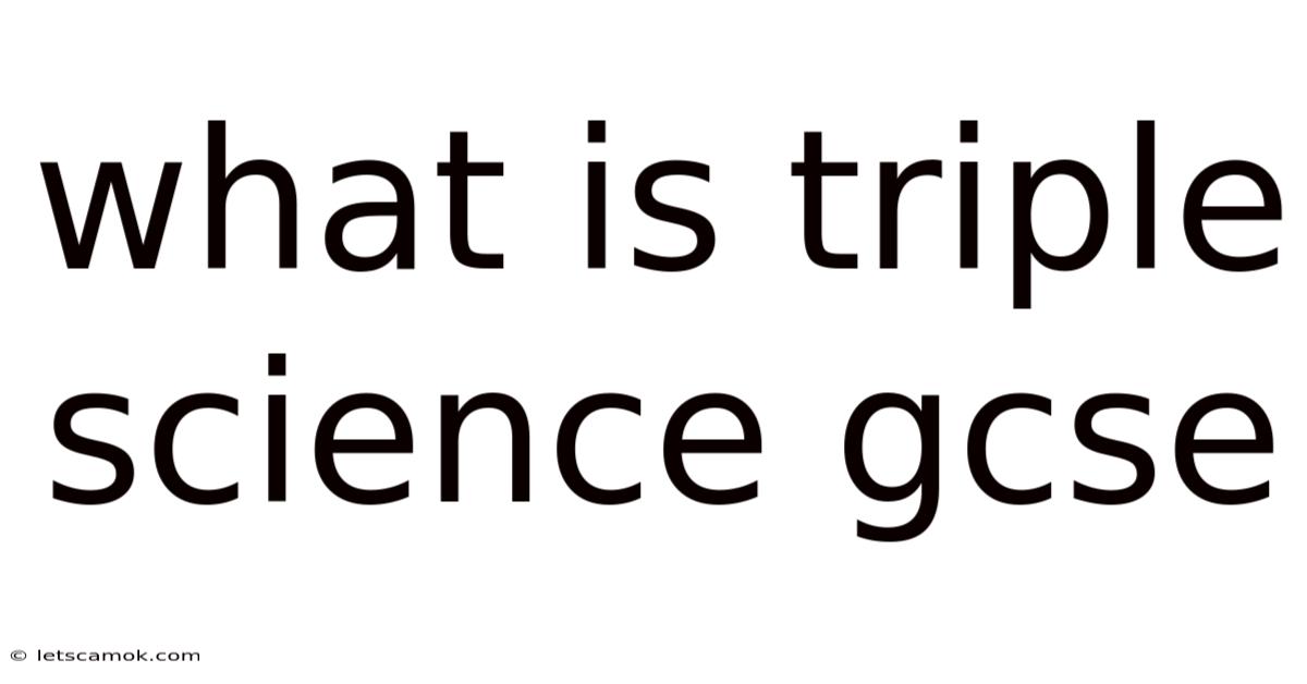What Is Triple Science Gcse