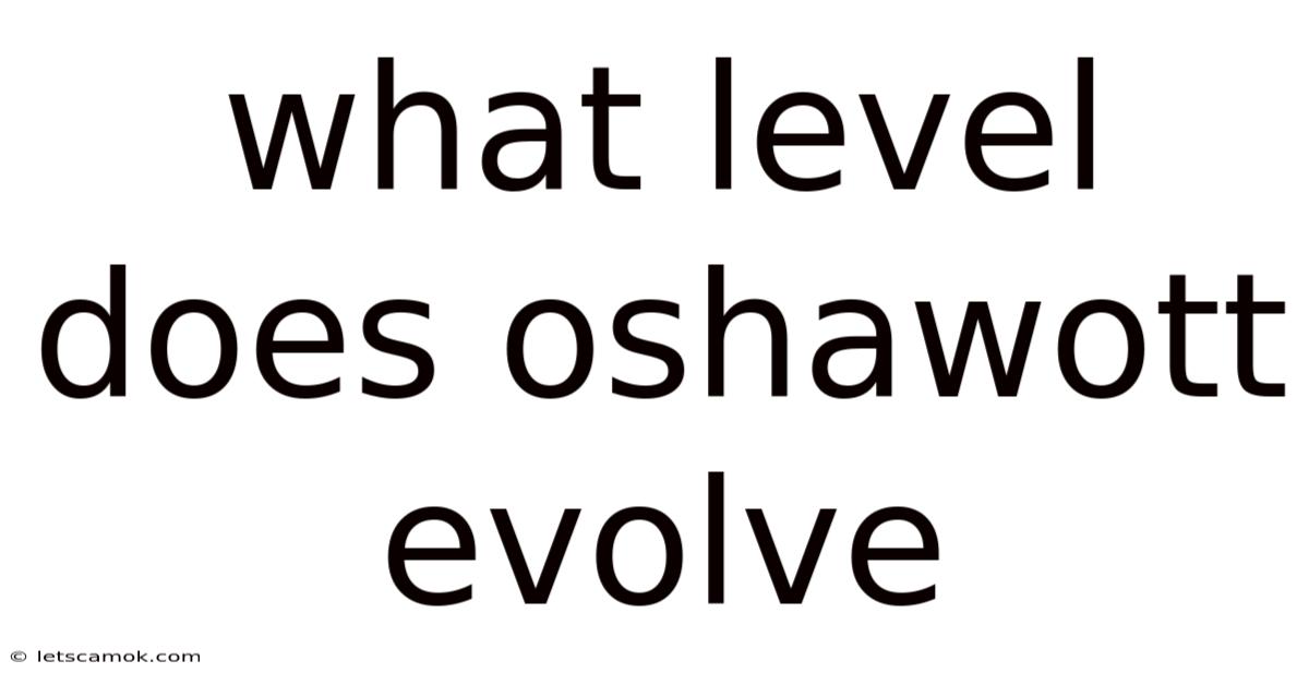 What Level Does Oshawott Evolve