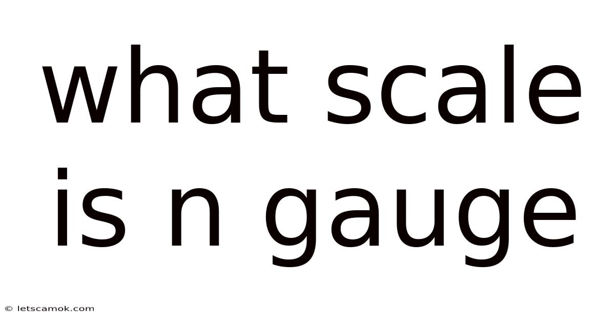 What Scale Is N Gauge