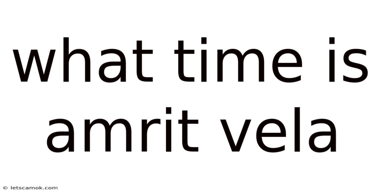 What Time Is Amrit Vela
