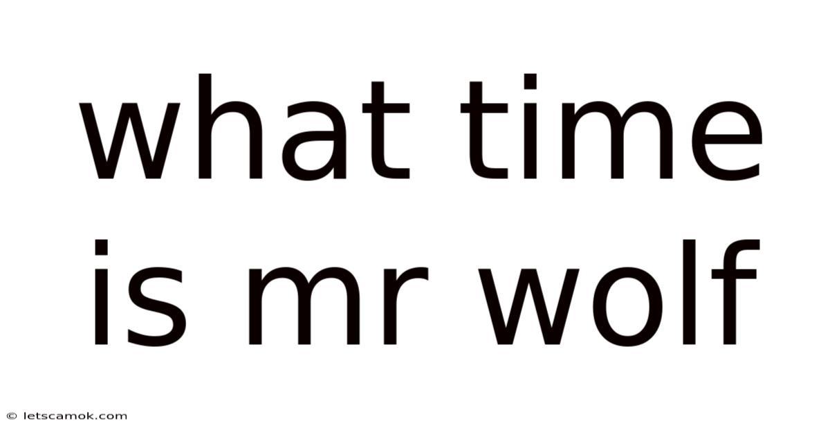 What Time Is Mr Wolf