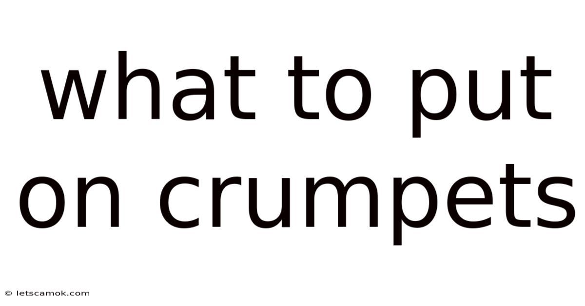 What To Put On Crumpets