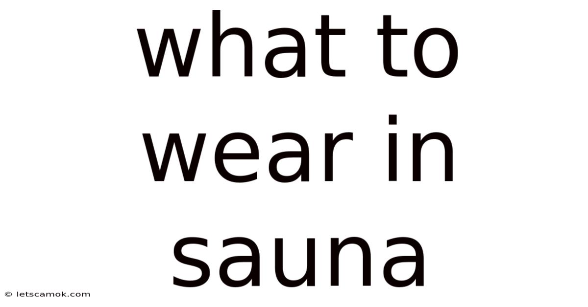 What To Wear In Sauna