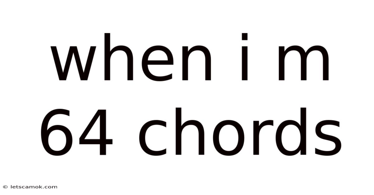 When I M 64 Chords