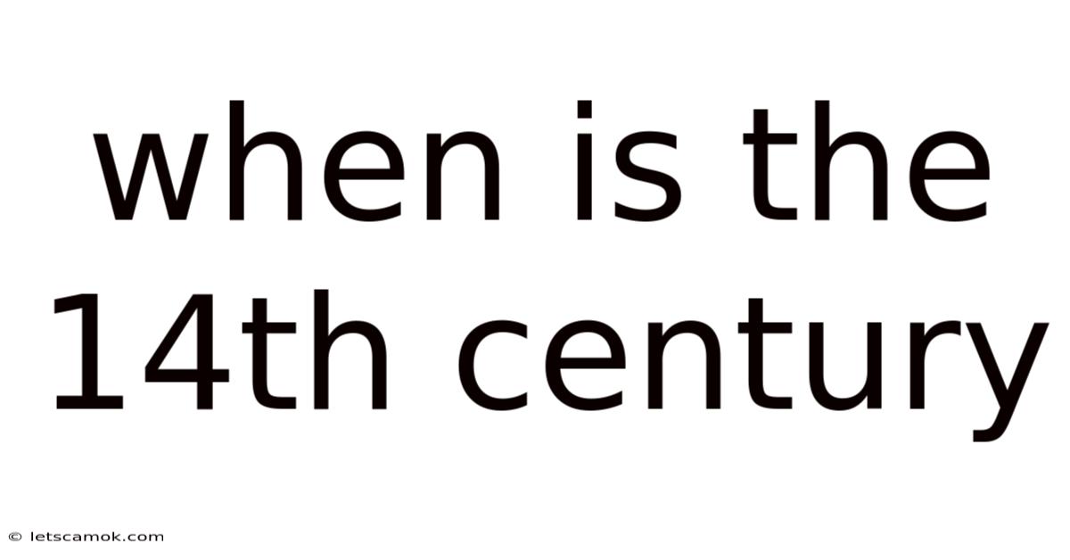 When Is The 14th Century