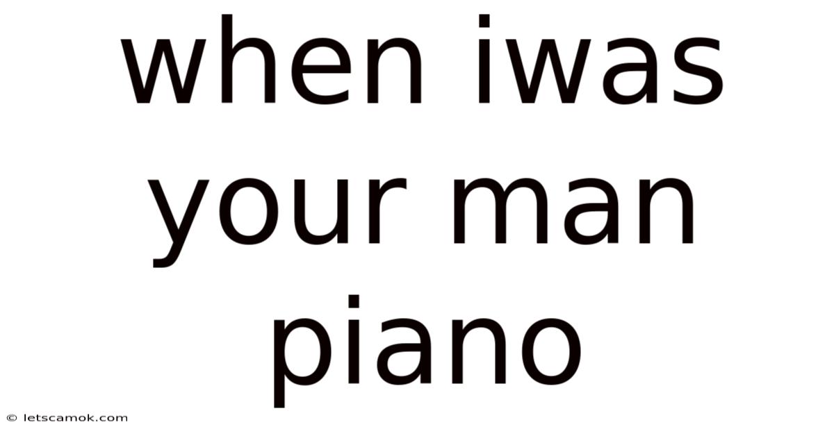 When Iwas Your Man Piano