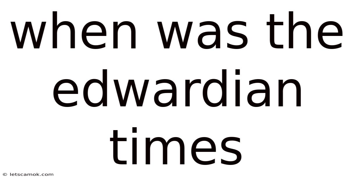 When Was The Edwardian Times