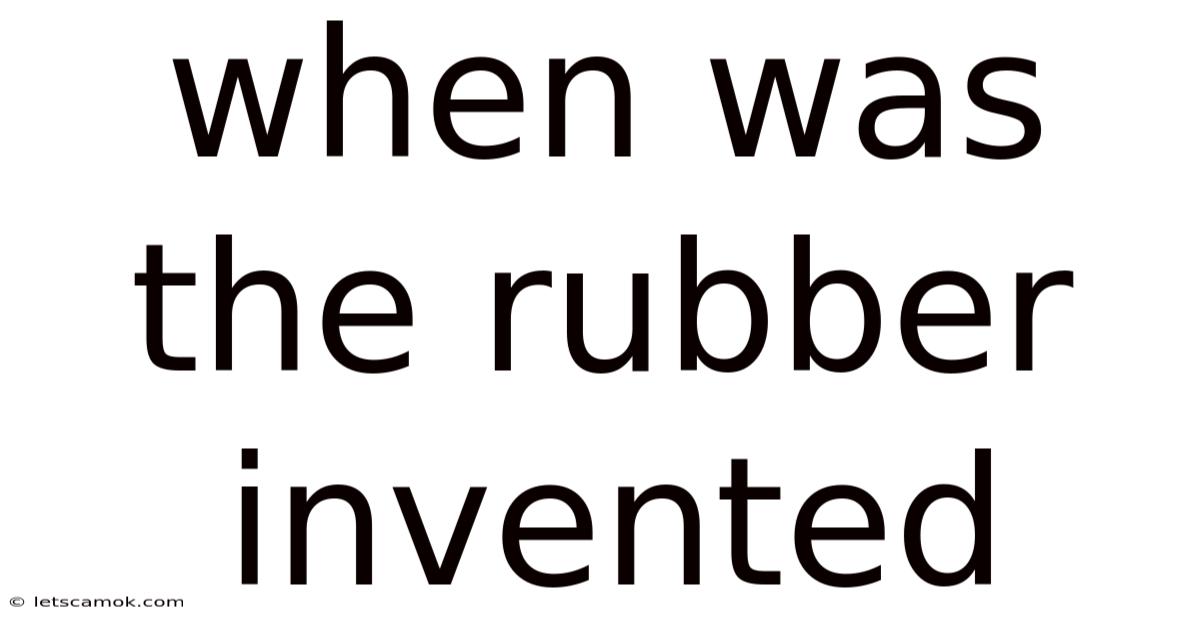 When Was The Rubber Invented
