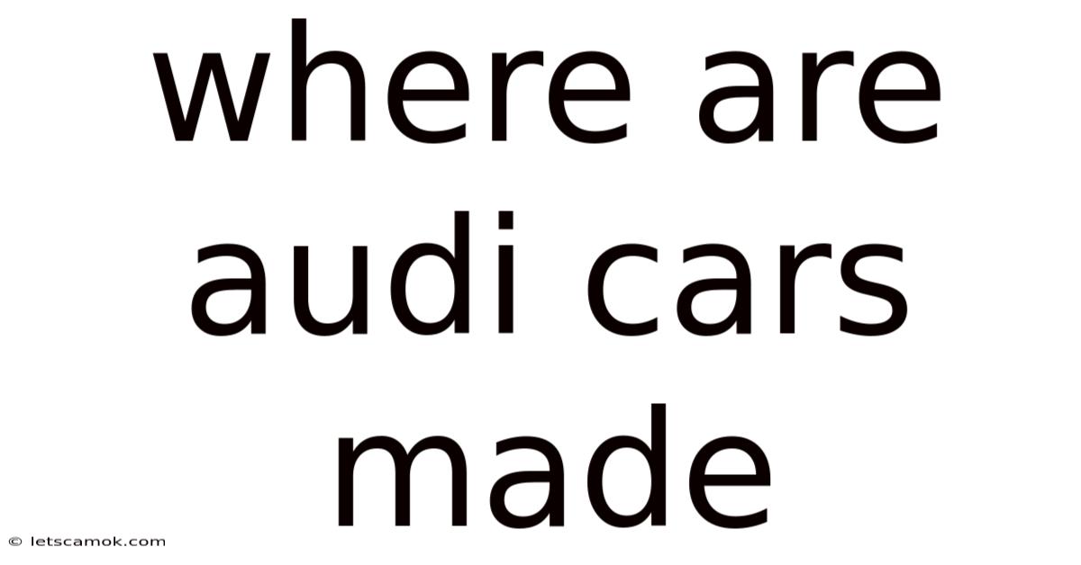 Where Are Audi Cars Made