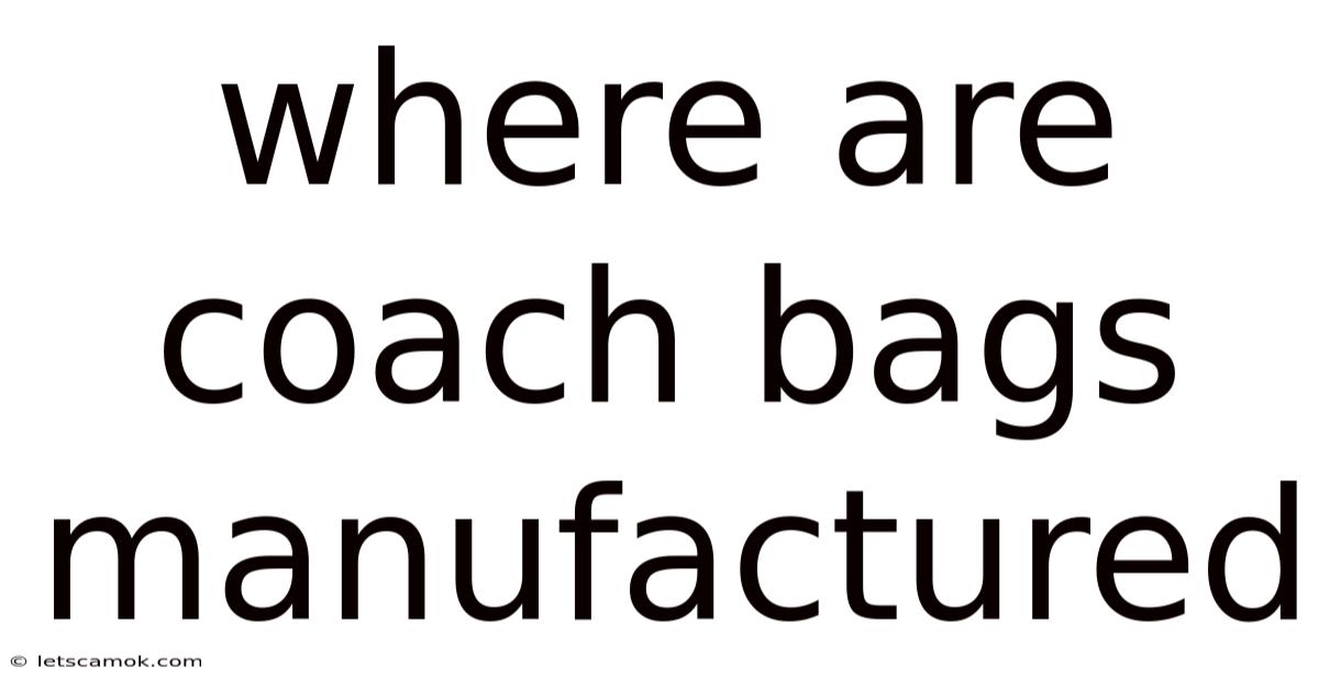 Where Are Coach Bags Manufactured