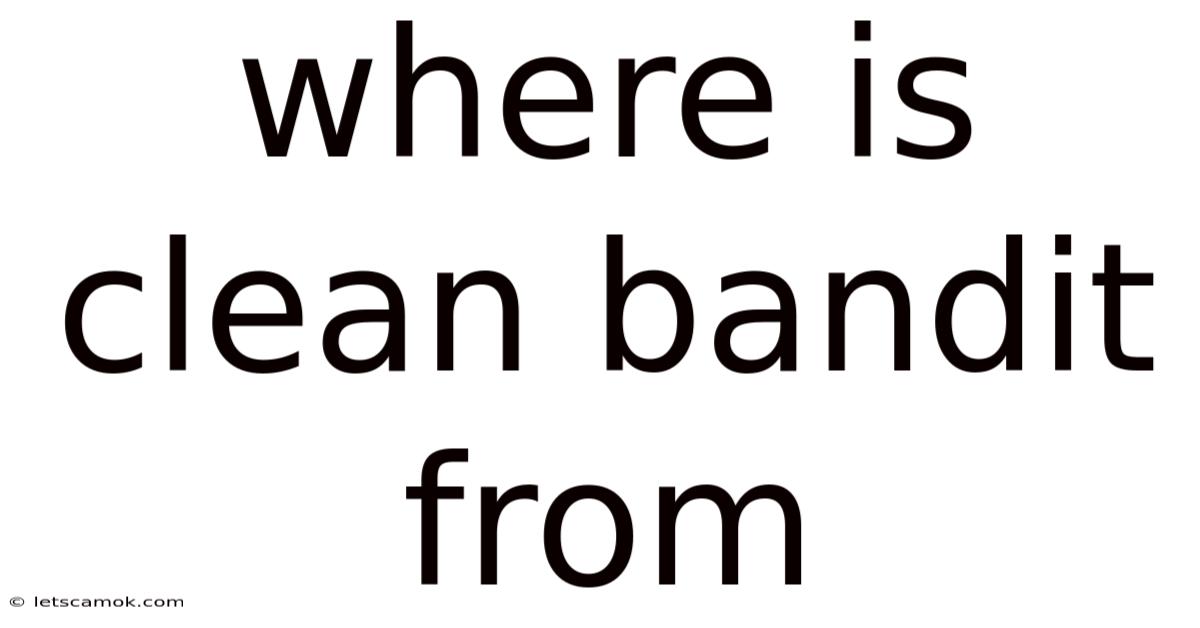 Where Is Clean Bandit From