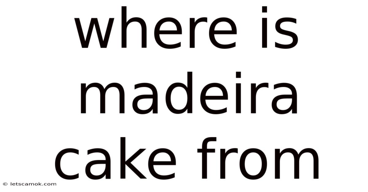 Where Is Madeira Cake From