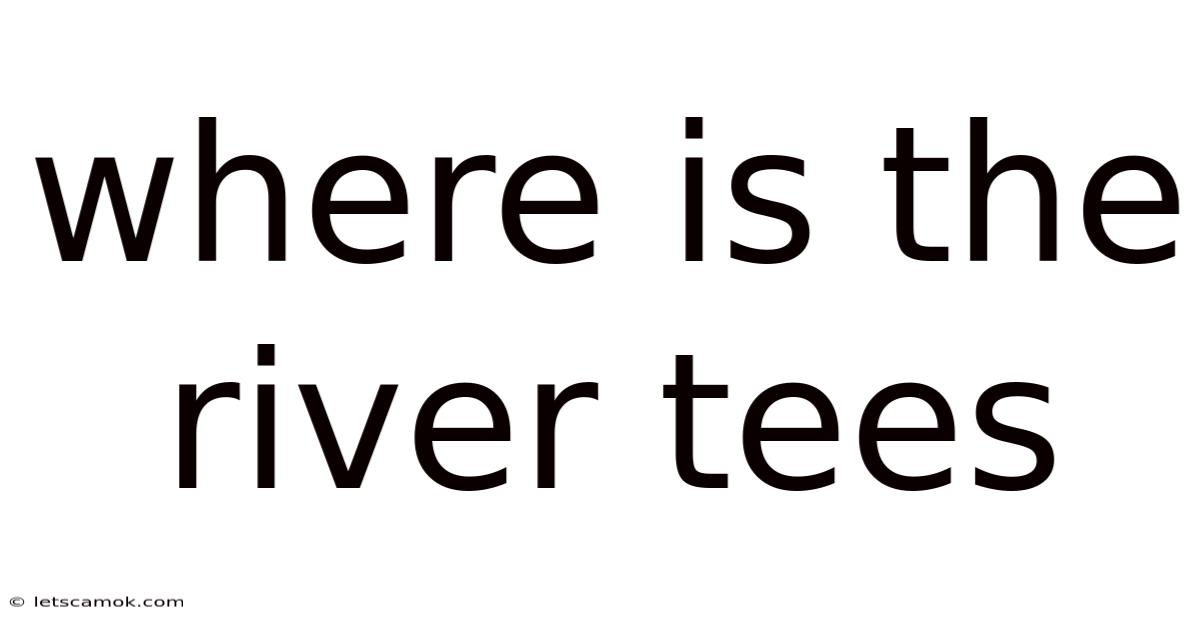 Where Is The River Tees