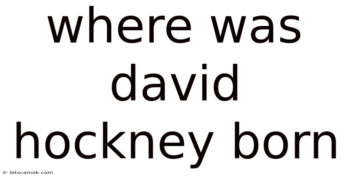 Where Was David Hockney Born