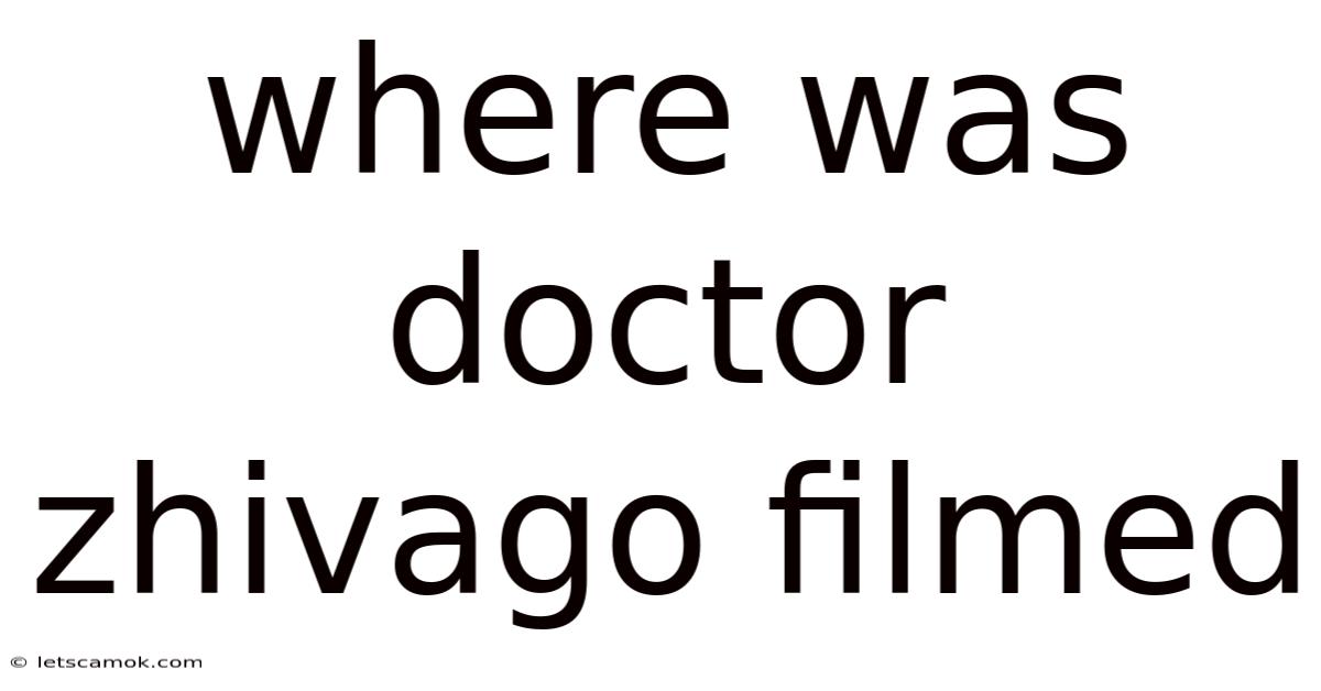 Where Was Doctor Zhivago Filmed