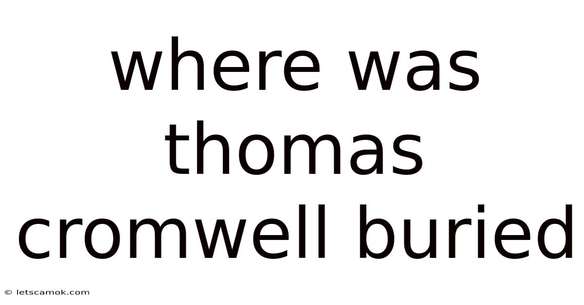 Where Was Thomas Cromwell Buried