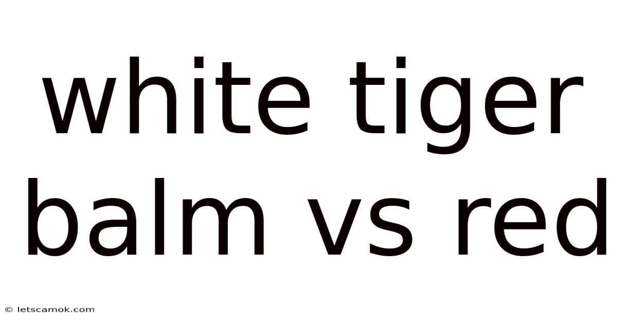 White Tiger Balm Vs Red
