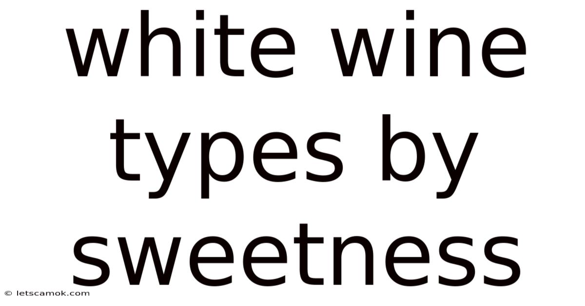 White Wine Types By Sweetness