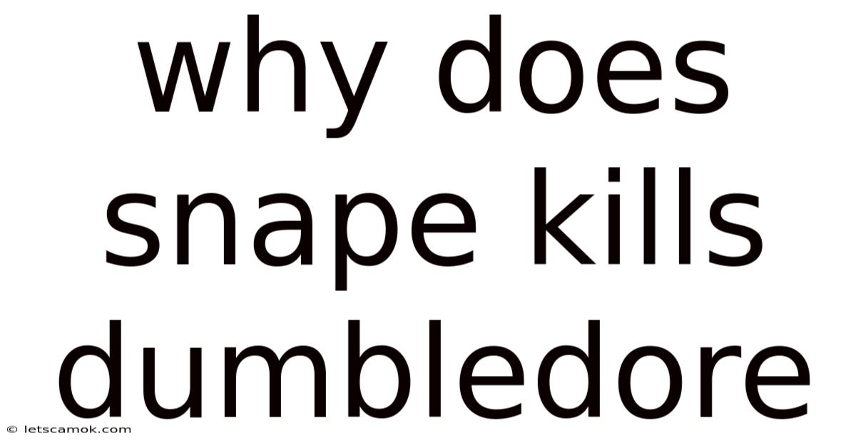 Why Does Snape Kills Dumbledore