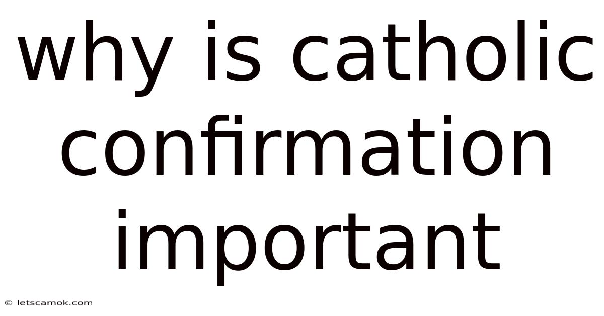 Why Is Catholic Confirmation Important