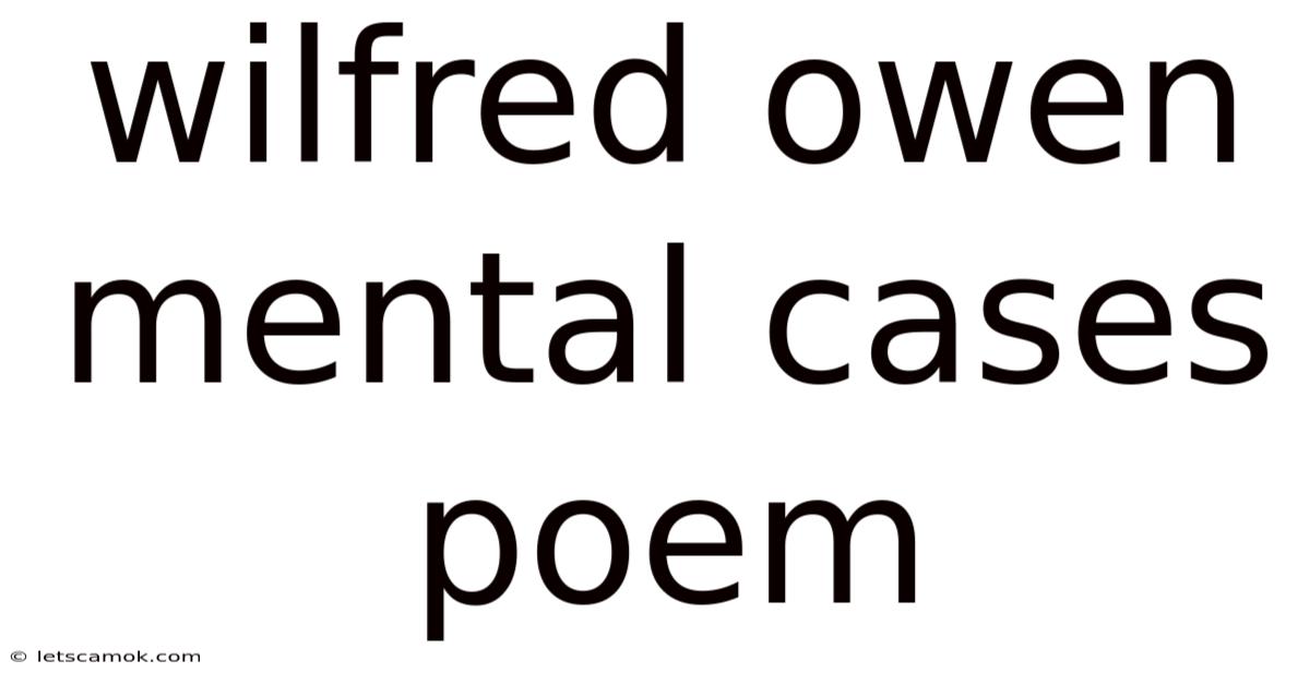 Wilfred Owen Mental Cases Poem