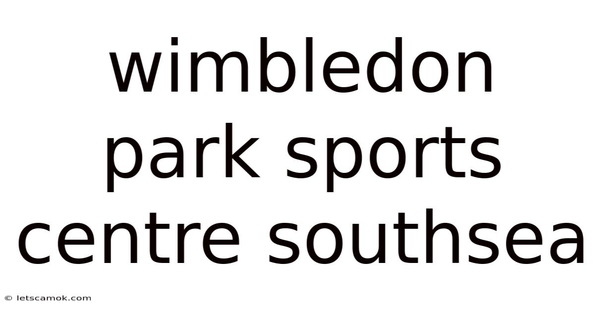 Wimbledon Park Sports Centre Southsea