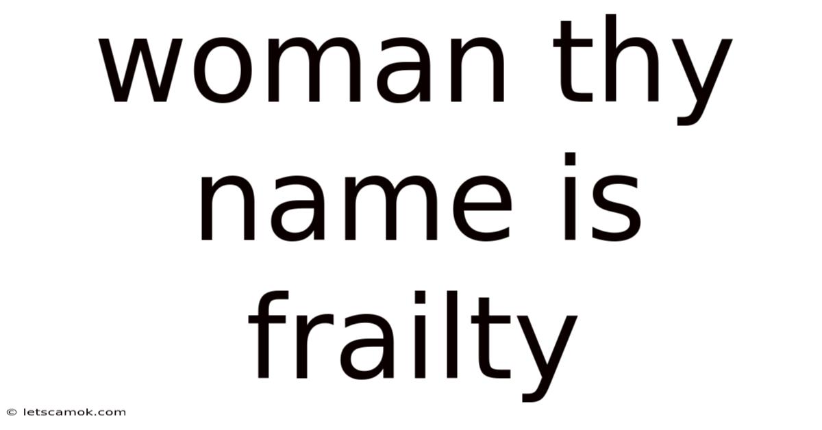 Woman Thy Name Is Frailty