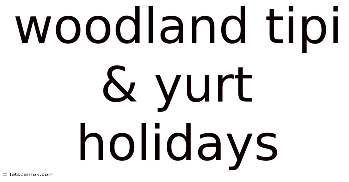 Woodland Tipi & Yurt Holidays