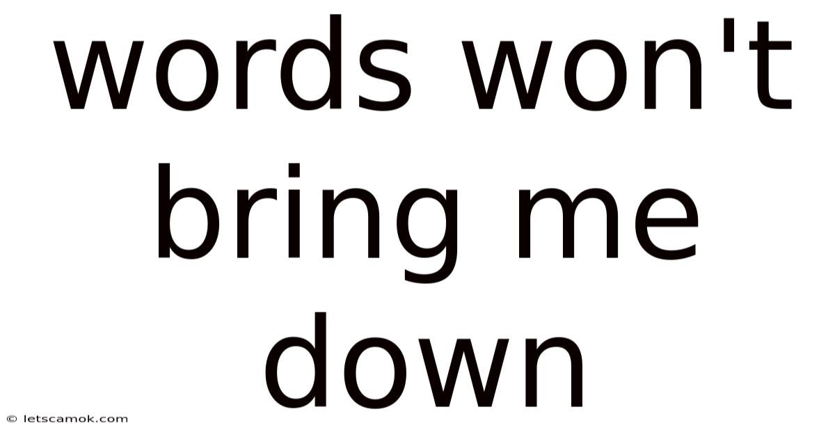 Words Won't Bring Me Down