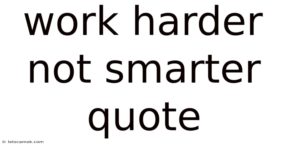 Work Harder Not Smarter Quote