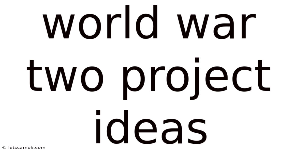 World War Two Project Ideas
