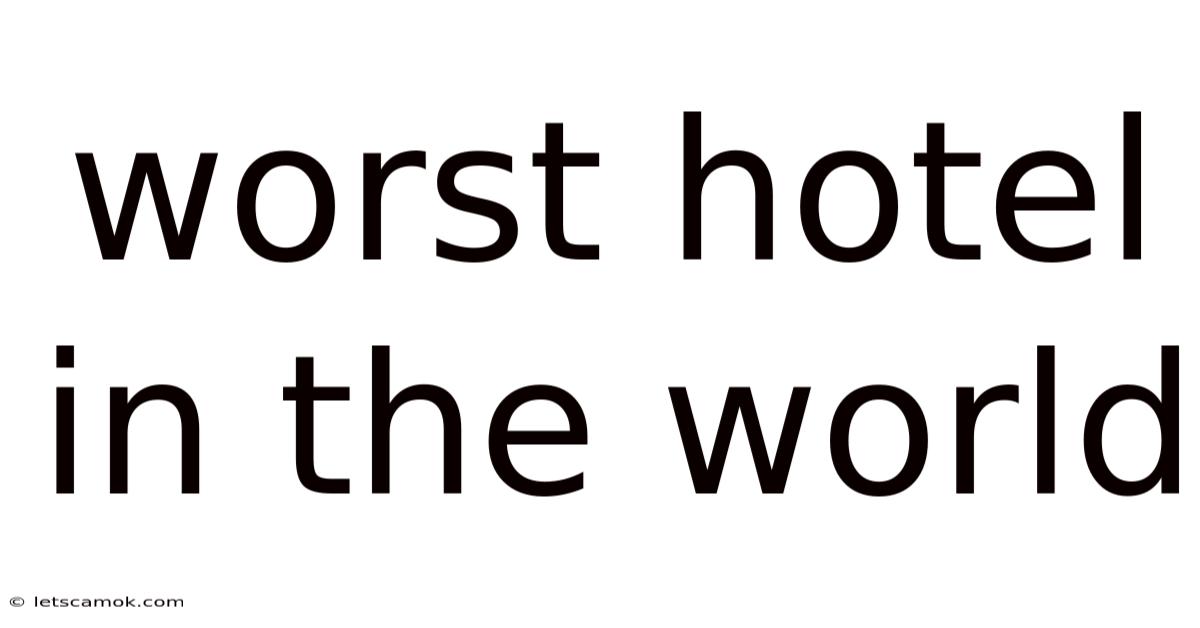Worst Hotel In The World