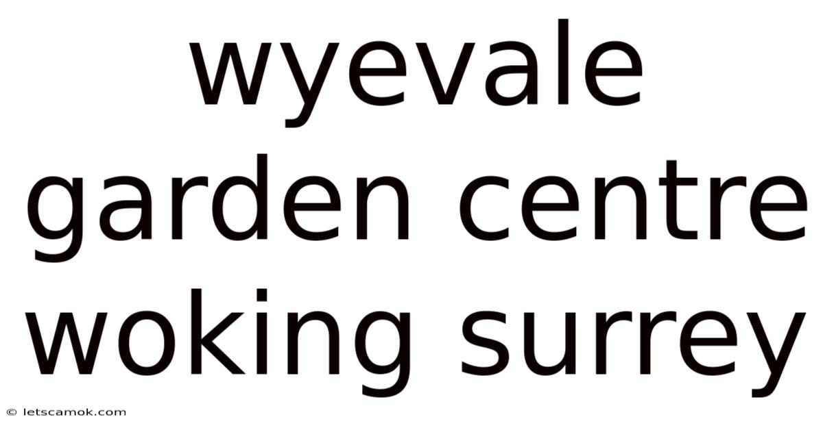 Wyevale Garden Centre Woking Surrey