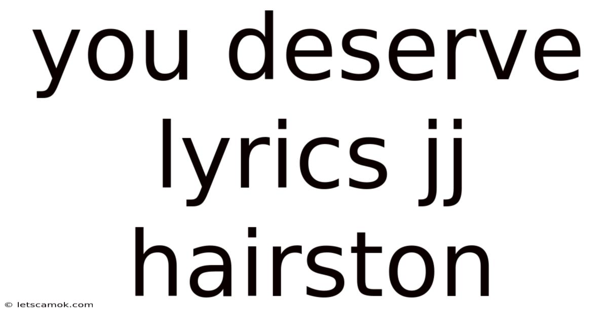 You Deserve Lyrics Jj Hairston
